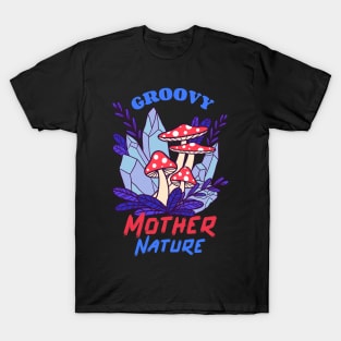 Groovy Mother Nature / Magic Mushrooms / Magic Roots T-Shirt